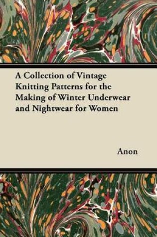 Cover of A Collection of Vintage Knitting Patterns for the Making of Winter Underwear and Nightwear for Women