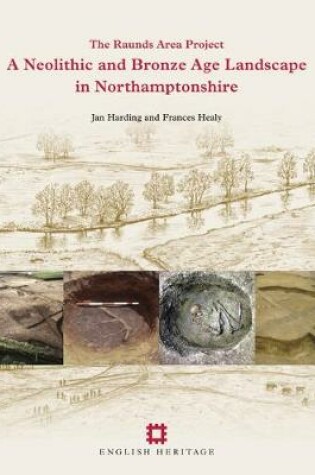 Cover of A Neolithic and Bronze Age Landscape in Northamptonshire: Volume 1