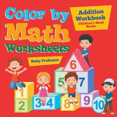 Book cover for Color by Math Worksheets - Addition Workbook Children's Math Books