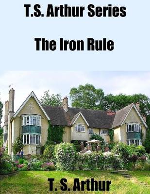 Book cover for T.S. Arthur Series: The Iron Rule