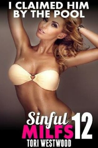 Cover of I Claimed Him By the Pool : Sinful Milfs 12