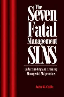 Book cover for The Seven Fatal Management Sins Understanding and Avoiding Managerial Malpractice