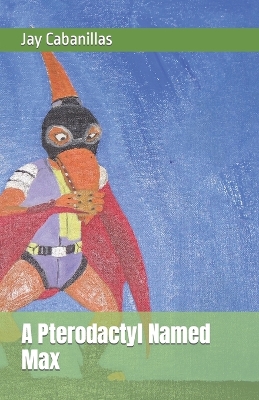 Book cover for A Pterodactyl Named Max