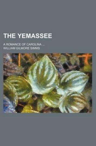 Cover of The Yemassee (Volume 2); A Romance of Carolina