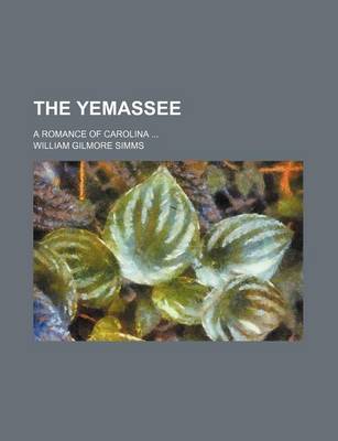 Book cover for The Yemassee (Volume 2); A Romance of Carolina