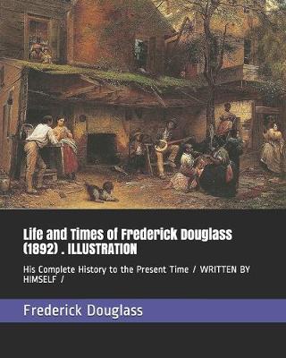 Book cover for Life and Times of Frederick Douglass (1892) . ILLUSTRATION