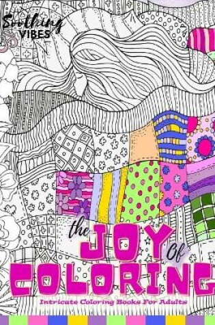 Cover of The Joy of Coloring Intricate Coloring Books For Adults