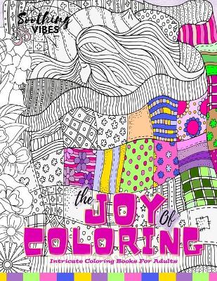 Book cover for The Joy of Coloring Intricate Coloring Books For Adults