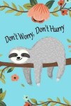 Book cover for Sloth Notebook with "Don't Worry, Don't Hurry" Quote Sloth Journal/Sketch Book