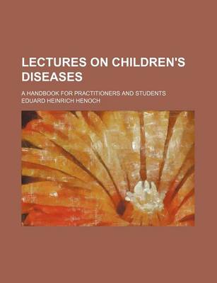 Book cover for Lectures on Children's Diseases (Volume 2); A Handbook for Practitioners and Students