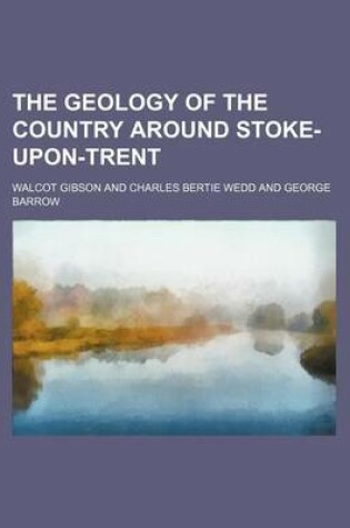 Cover of The Geology of the Country Around Stoke-Upon-Trent