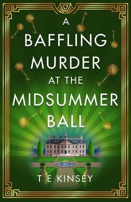 A Baffling Murder at the Midsummer Ball by T E Kinsey