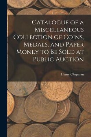 Cover of Catalogue of a Miscellaneous Collection of Coins, Medals, and Paper Money to Be Sold at Public Auction