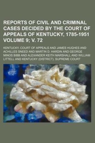 Cover of Reports of Civil and Criminal Cases Decided by the Court of Appeals of Kentucky, 1785-1951 Volume 9; V. 72