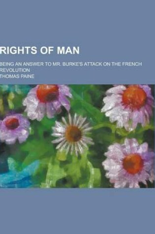 Cover of Rights of Man; Being an Answer to Mr. Burke's Attack on the French Revolution