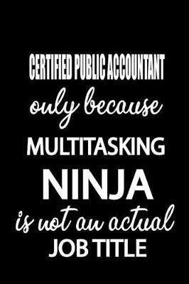 Book cover for Certified Public Accountant Only Because Multitasking Ninja Is Not an Actual Job Title