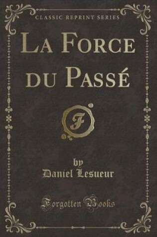 Cover of La Force Du Passé (Classic Reprint)