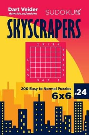 Cover of Sudoku Skyscrapers - 200 Easy to Normal Puzzles 6x6 (Volume 24)