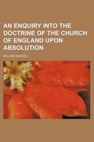 Cover of An Enquiry Into the Doctrine of the Church of England Upon Absolution