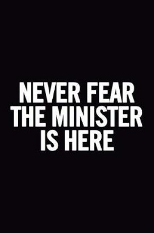 Cover of Never Fear the Minister Is Here