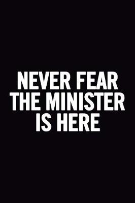 Book cover for Never Fear the Minister Is Here