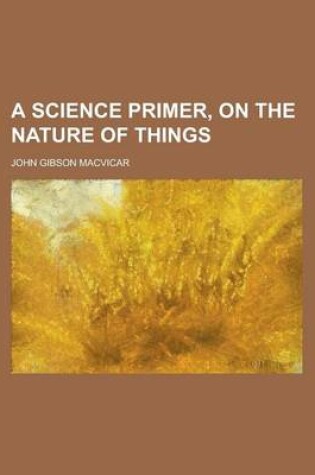 Cover of A Science Primer, on the Nature of Things