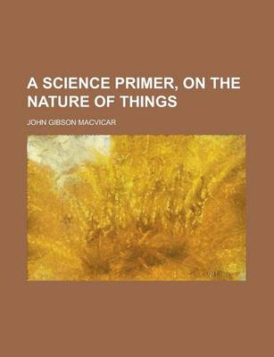 Book cover for A Science Primer, on the Nature of Things