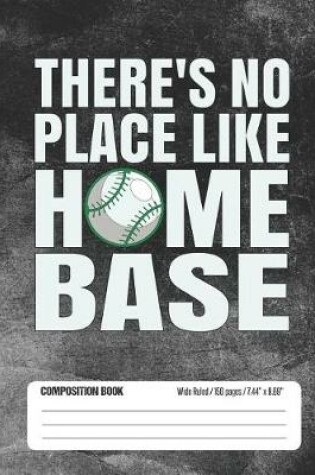 Cover of There's No Place Like Home Base Composition Book Wide Ruled