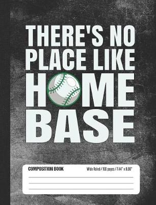 Book cover for There's No Place Like Home Base Composition Book Wide Ruled
