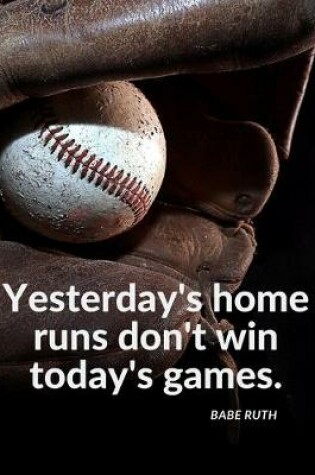 Cover of "Yesterday's home runs don't win today's games."