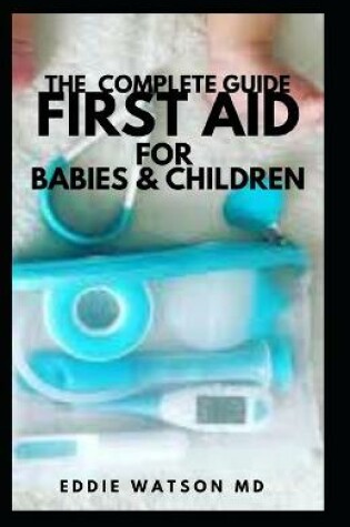 Cover of The Complete Guide First Aid for Babies & Children