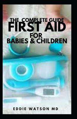 Book cover for The Complete Guide First Aid for Babies & Children