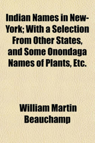 Cover of Indian Names in New-York; With a Selection from Other States, and Some Onondaga Names of Plants, Etc.