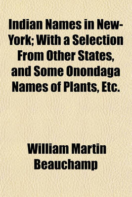 Book cover for Indian Names in New-York; With a Selection from Other States, and Some Onondaga Names of Plants, Etc.