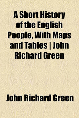 Book cover for A Short History of the English People, with Maps and Tables - John Richard Green