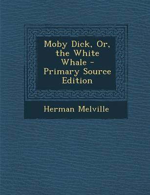 Book cover for Moby Dick, Or, the White Whale - Primary Source Edition