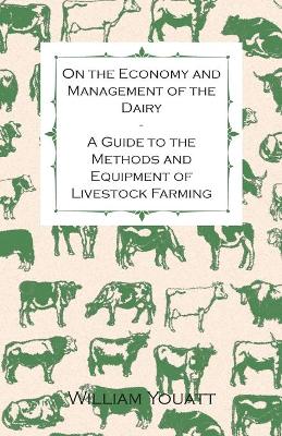 Book cover for On the Economy and Management of the Dairy - A Guide to the Methods and Equipment of Livestock Farming