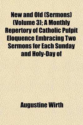 Book cover for New and Old (Sermons) (Volume 3); A Monthly Repertory of Catholic Pulpit Eloquence Embracing Two Sermons for Each Sunday and Holy-Day of