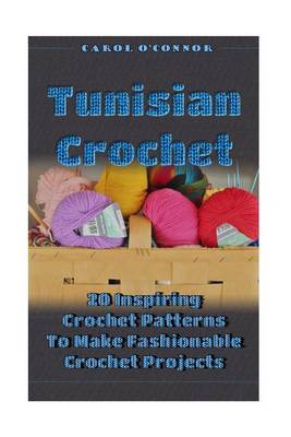 Book cover for Tunisian Crochet 20 Inspiring Crochet Patterns to Make Fashionable Crochet Projects