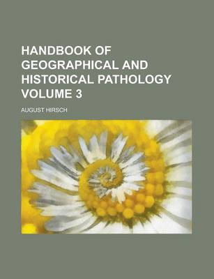 Book cover for Handbook of Geographical and Historical Pathology Volume 3