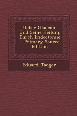 Cover of Ueber Glaucom Und Seine Heilung Durch Iridectomie (Primary Source)