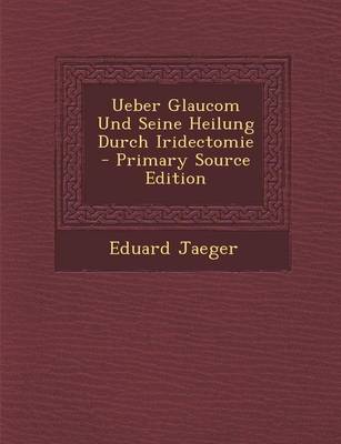 Book cover for Ueber Glaucom Und Seine Heilung Durch Iridectomie (Primary Source)