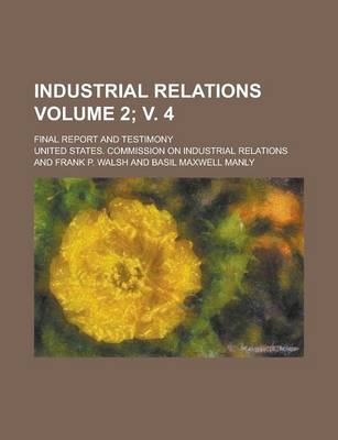 Book cover for Industrial Relations; Final Report and Testimony Volume 2; V. 4