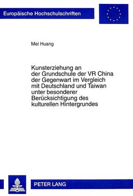 Book cover for Kunsterziehung an Der Grundschule Der VR China Der Gegenwart Im Vergleich Mit Deutschland Und Taiwan Unter Besonderer Beruecksichtigung Des Kulturellen Hintergrundes