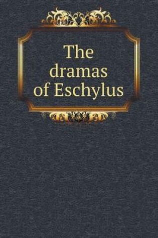 Cover of The dramas of Eschylus