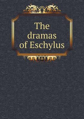 Book cover for The dramas of Eschylus