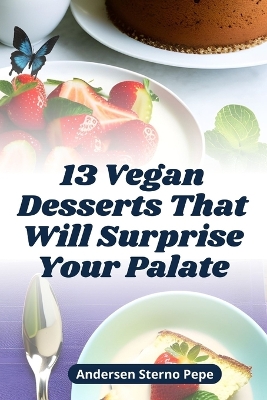 Cover of 13 Vegan Desserts That Will Surprise Your Palate