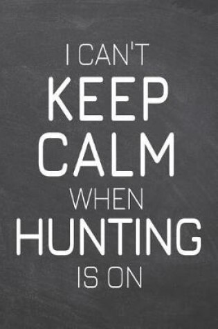 Cover of I Can't Keep Calm When Hunting Is On