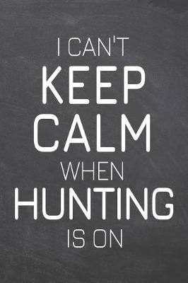 Book cover for I Can't Keep Calm When Hunting Is On