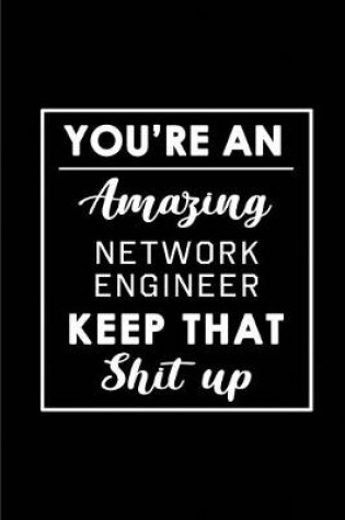 Cover of You're An Amazing Network Engineer. Keep That Shit Up.